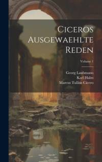 Ciceros Ausgewaehlte Reden; Volume 1 av Marcus Tullius Cicero
