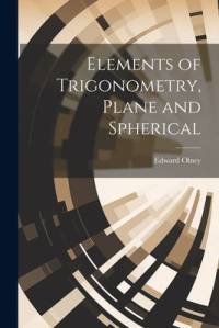 Elements of Trigonometry, Plane and Spherical av Edward Olney