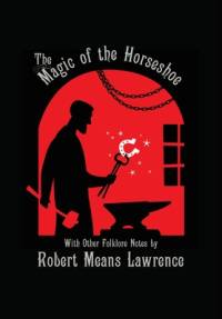 Magic of the Horseshoe: With Other Folklore Notes av Robert Means Lawrence