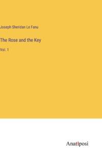 The Rose and the Key av Joseph Sheridan Le Fanu