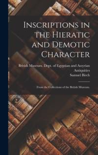 Inscriptions in the Hieratic and Demotic Character: From the Collections of the British Museum. av Samuel Birch