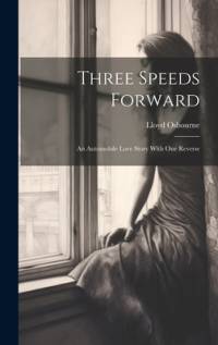 Three Speeds Forward: An Automobile Love Story With One Reverse av Lloyd Osbourne