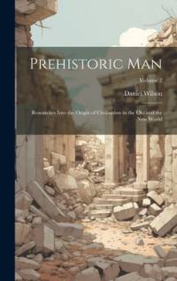Prehistoric Man av Daniel Wilson
