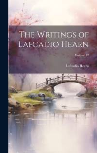 The Writings of Lafcadio Hearn; Volume 12 av Lafcadio Hearn