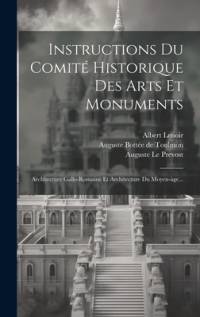 Instructions Du Comité Historique Des Arts Et Monuments: Architecture Gallo-romaine Et Architecture Du Moyen-àge... av Prosper Merimee
