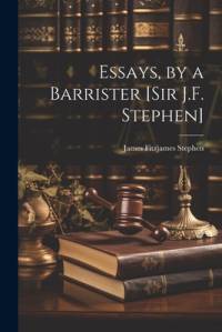 Essays, by a Barrister [Sir J.F. Stephen] av James Fitzjames Stephen