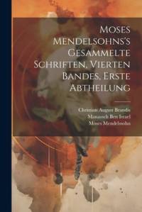 Moses Mendelsohns's gesammelte Schriften, Vierten Bandes, erste Abtheilung av Moses Mendelssohn