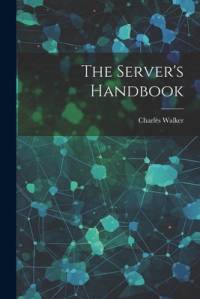 The Server's Handbook by Charles Walker