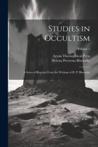 Studies in Occultism: A Series of Reprints From the Writings of H. P. Blavatsky; Volume 2 av Helena Petrovna Blavatsky