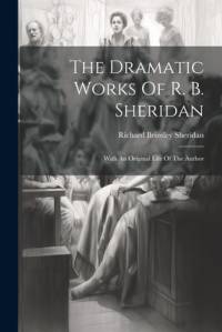 The Dramatic Works Of R. B. Sheridan av Richard Brinsley Sheridan