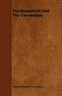 Psychoanalysis And The Unconsious av David Herbert Lawrence