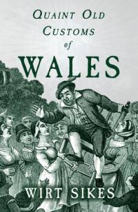 Quaint Old Customs of Wales (Folklore History Series) av Wirt Sikes