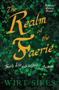 The Realm of Faerie - Fairy Life and Legend in Britain (Folklore History Series) av Wirt Sikes