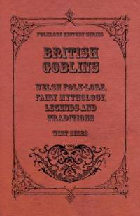 British Goblins - Welsh Folk-Lore, Fairy Mythology, Legends And Traditions av Wirt Sikes