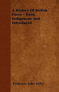 A History Of British Forest-Trees, Indigenous And Introduced av Prideaux John Selby