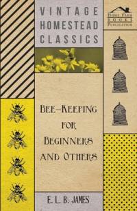 Bee-Keeping For Beginners And Others av E. L. B. James