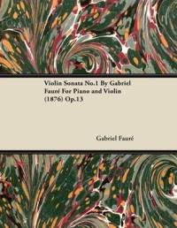 Violin Sonata No.1 by Gabriel Faur for Piano and Violin (1876) Op.13 av Gabriel Faure
