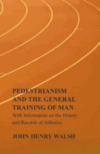 Pedestrianism and the General Training of Man - With Information on the History and Records of Athletics av Stonehenge