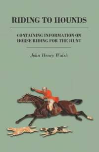 Riding to Hounds - Containing Information on Horse Riding for the Hunt av Stonehenge