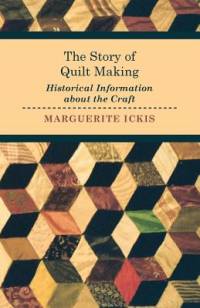 The Story of Quilt Making - Historical Information about the Craft av Marguerite Ickis