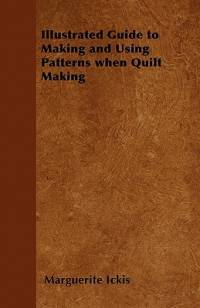 Illustrated Guide to Making and Using Patterns When Quilt Making av Marguerite Ickis