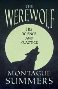 The Werewolf - His Science and Practices (Fantasy and Horror Classics) av Montague Summers
