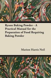 Ryzon Baking Powder - A Practical Manual for the Preparation of Food Requiring Baking Powder av Marion Harris Neil