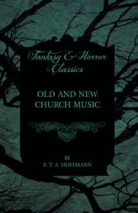 Old and New Church Music (Fantasy and Horror Classics) av E. T. A. Hoffmann