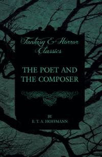 The Poet and the Composer (Fantasy and Horror Classics) av E. T. A. Hoffmann