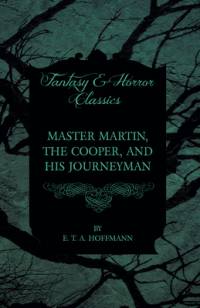 Master Martin, the Cooper, and His Journeyman (Fantasy and Horror Classics) av E. T. A. Hoffmann