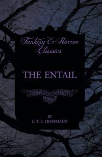 The Entail (Fantasy and Horror Classics) av E. T. A. Hoffmann
