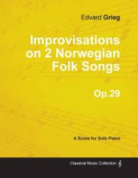 Improvisations on 2 Norwegian Folk Songs Op.29 - For Solo Piano av Edvard Grieg