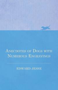 Anecdotes of Dogs with Numerous Engravings av Edward Jesse