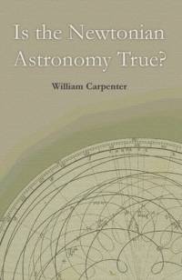 Is the Newtonian Astronomy True? av William Carpenter