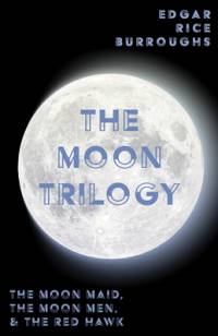 The Moon Trilogy - The Moon Maid, The Moon Men, & The Red Hawk;All Three Novels in One Volume av Edgar Rice Burroughs