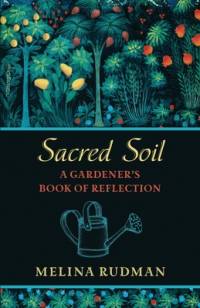 Sacred Soil: A Gardener's Book of Reflection av Melina Rudman