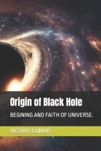 Origin of Black Hole av Akshay Kumar