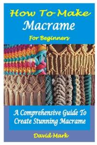 How to Make Macramé for Beginners av David Mark