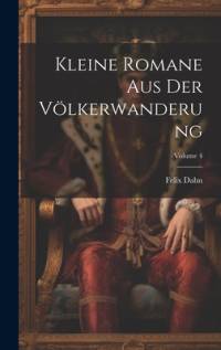 Kleine Romane Aus Der Völkerwanderung; Volume 4 av Felix Dahn