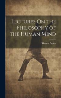Lectures On the Philosophy of the Human Mind av Thomas Brown