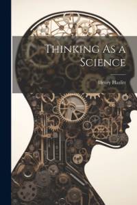 Thinking As a Science av Henry Hazlitt
