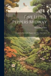 Five Little Peppers Midway: A Sequel to Five Little Peppers and how They Grew av Margaret Sidney