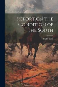 Report on the Condition of the South av Carl Schurz