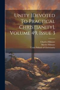Unity [devoted To Practical Christianity], Volume 49, Issue 3 av Charles Fillmore