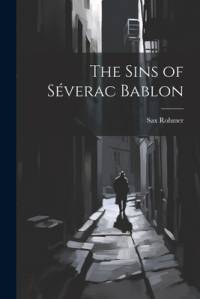 The Sins of Séverac Bablon av Sax Rohmer