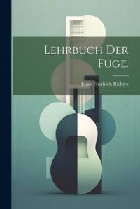 Lehrbuch der Fuge. av Ernst Friedrich Richter