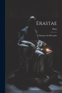 Erastae: A Dialogue On Philosophy av Plato