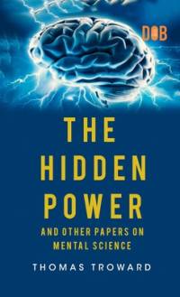 The Hidden Power And Other Papers upon Mental Science av Thomas Troward