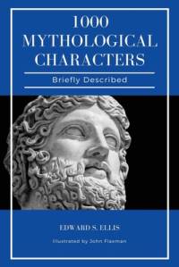 1000 Mythological Characters Briefly Described av Edward S. Ellis