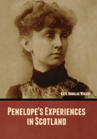Penelope's Experiences in Scotland av Kate Douglas Wiggin